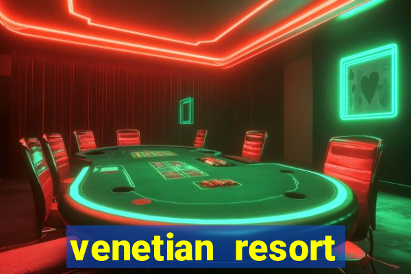 venetian resort hotel and casino