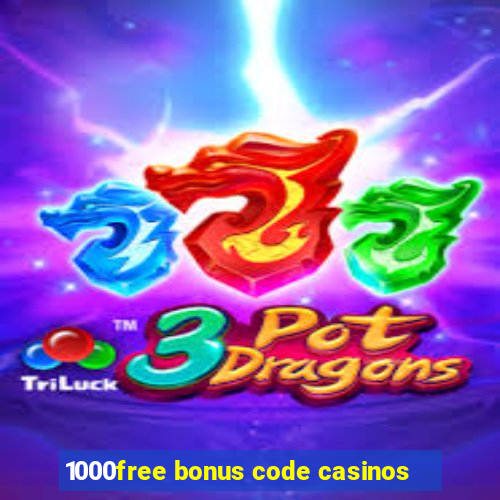 1000free bonus code casinos