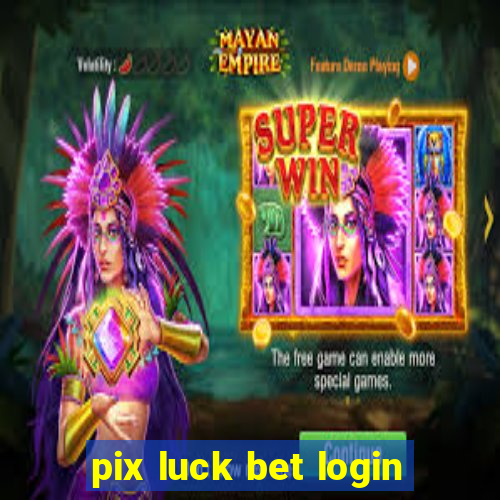 pix luck bet login