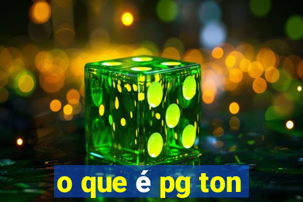 o que é pg ton