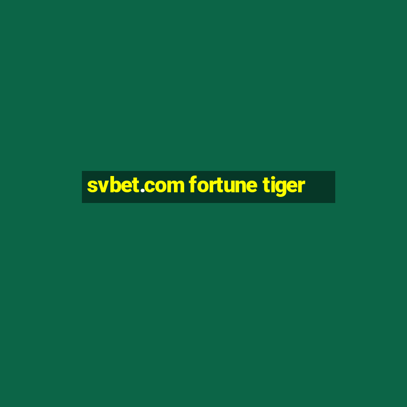 svbet.com fortune tiger