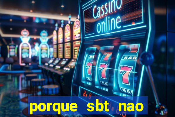 porque sbt nao pega na tv digital