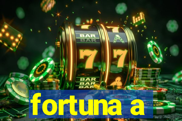 fortuna a