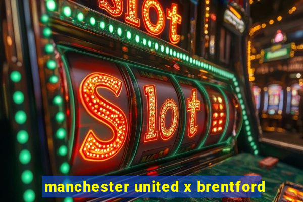 manchester united x brentford