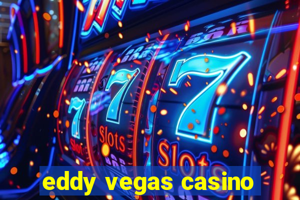 eddy vegas casino