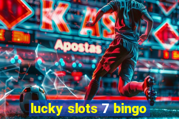 lucky slots 7 bingo