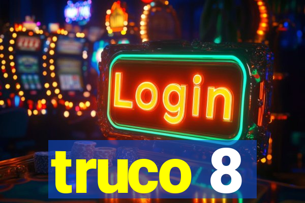 truco 8