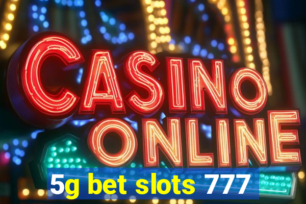 5g bet slots 777