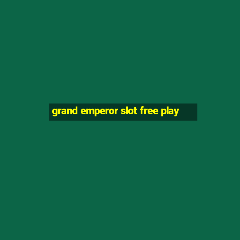 grand emperor slot free play