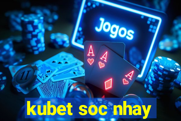 kubet soc nhay