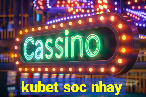 kubet soc nhay