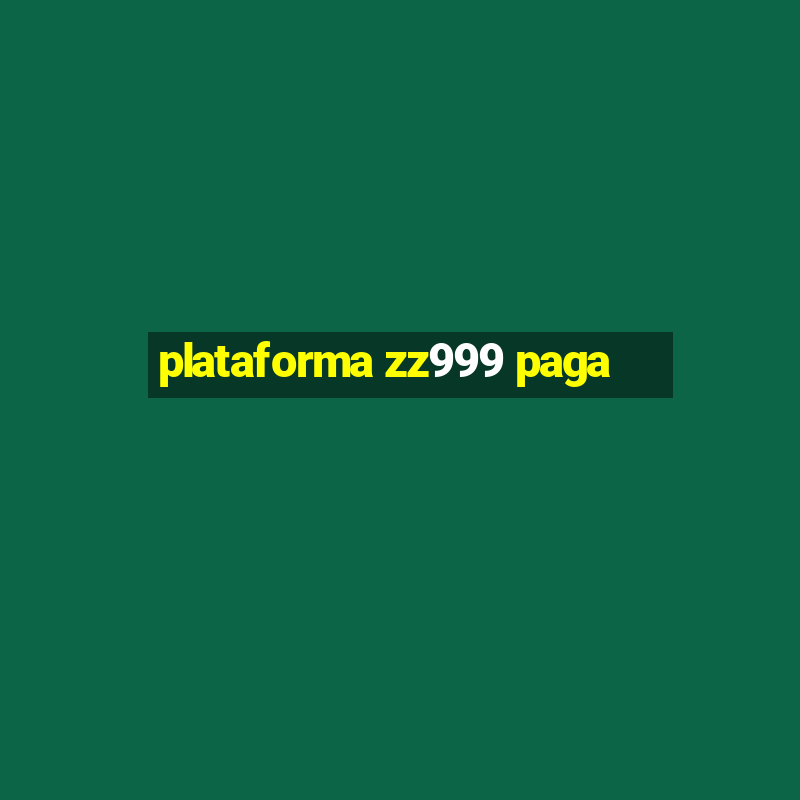 plataforma zz999 paga