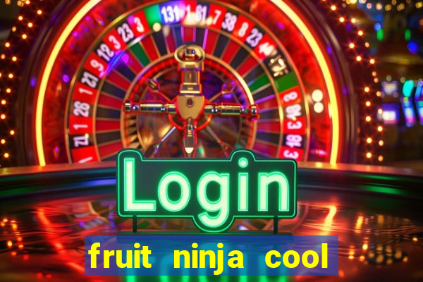 fruit ninja cool math games