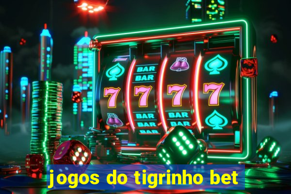 jogos do tigrinho bet