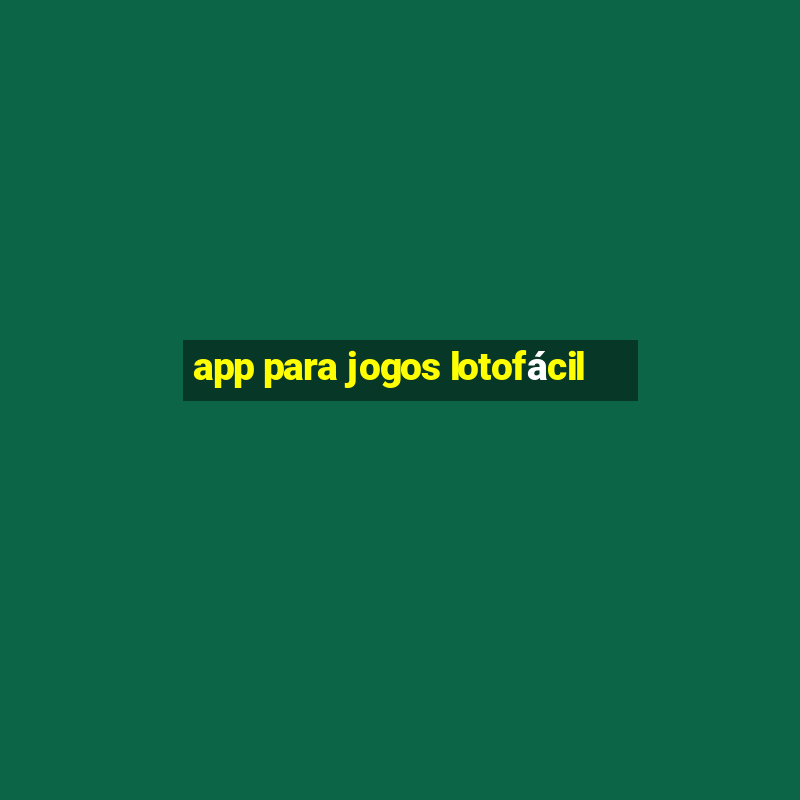 app para jogos lotofácil