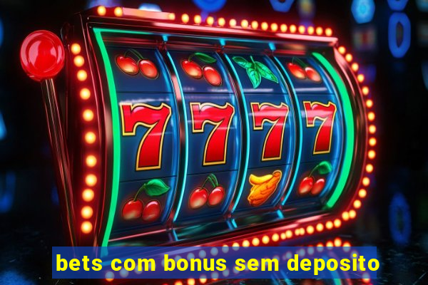 bets com bonus sem deposito