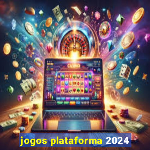 jogos plataforma 2024