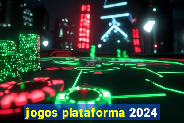 jogos plataforma 2024