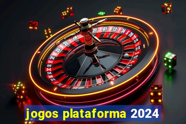 jogos plataforma 2024