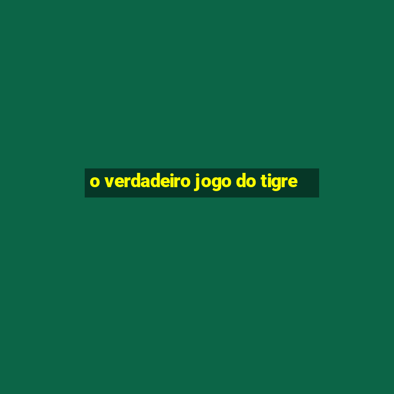 o verdadeiro jogo do tigre