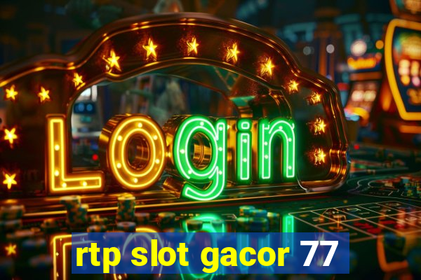 rtp slot gacor 77