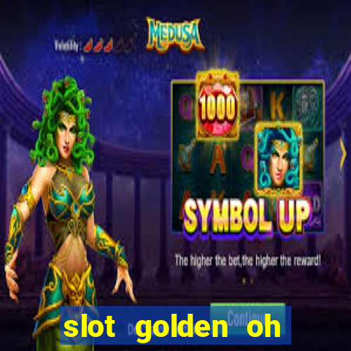 slot golden oh yeah casino slots