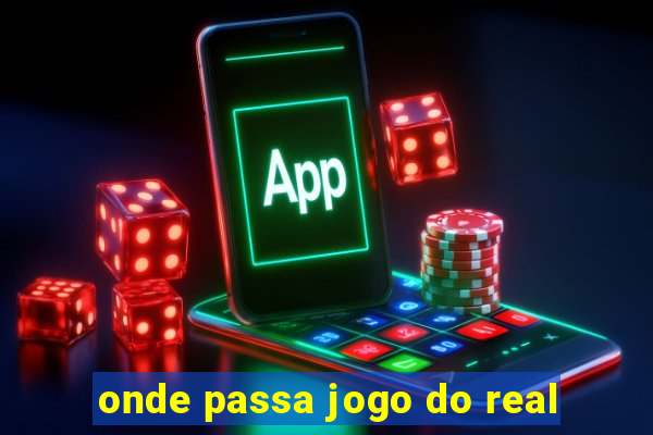 onde passa jogo do real