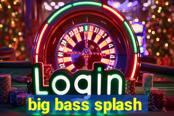 big bass splash