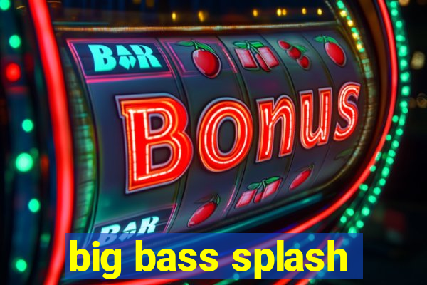 big bass splash