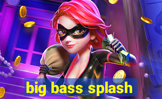 big bass splash