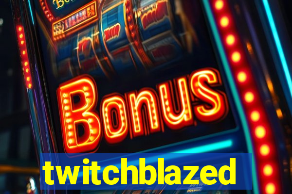 twitchblazed