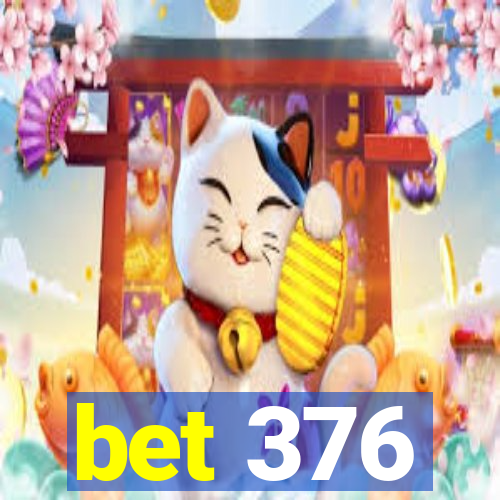 bet 376