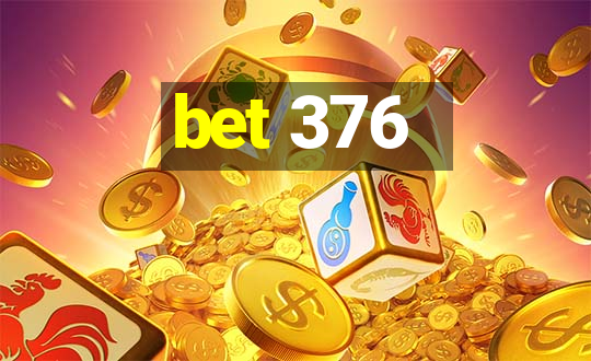 bet 376