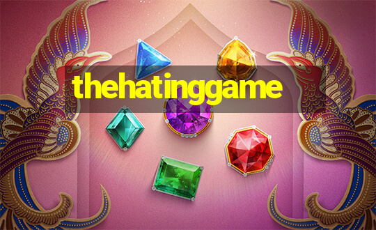 thehatinggame