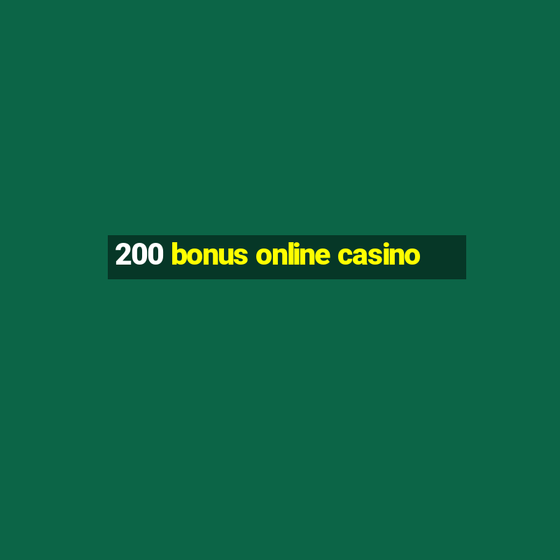 200 bonus online casino