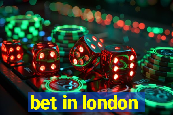 bet in london