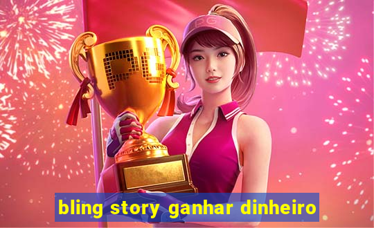 bling story ganhar dinheiro