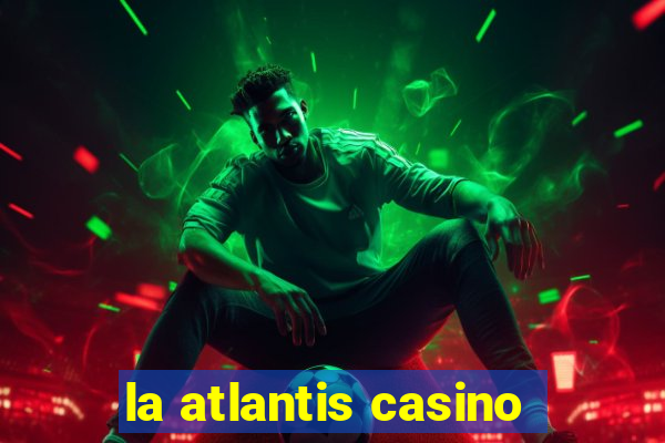 la atlantis casino