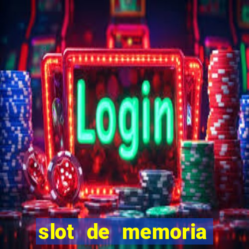 slot de memoria ram parou de funcionar