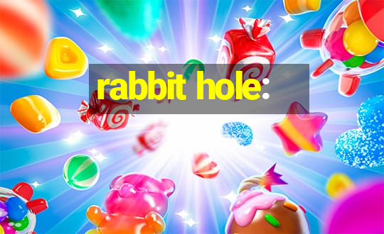 rabbit hole: