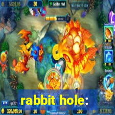 rabbit hole: