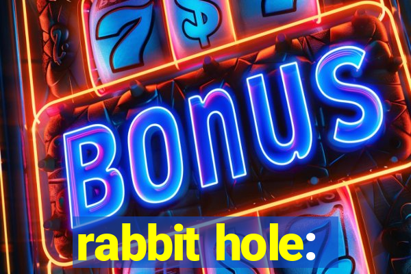 rabbit hole: