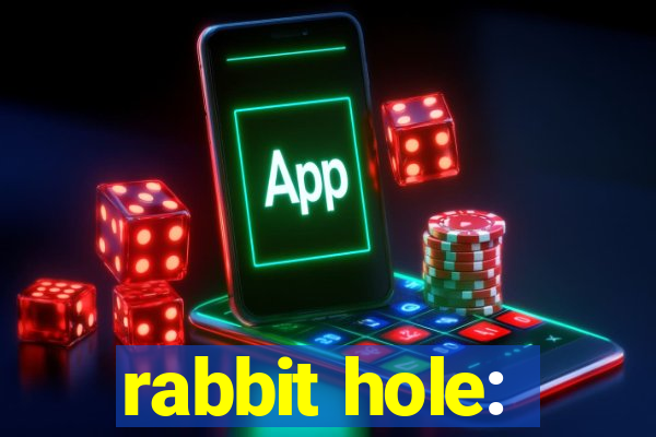 rabbit hole: