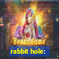 rabbit hole: