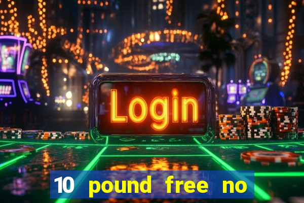 10 pound free no deposit casino bonus