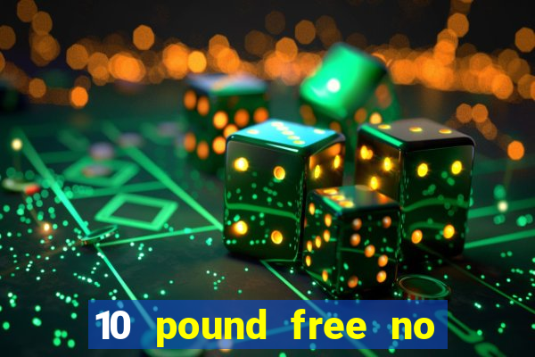 10 pound free no deposit casino bonus