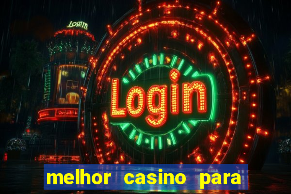 melhor casino para ganhar dinheiro