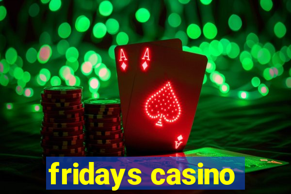 fridays casino