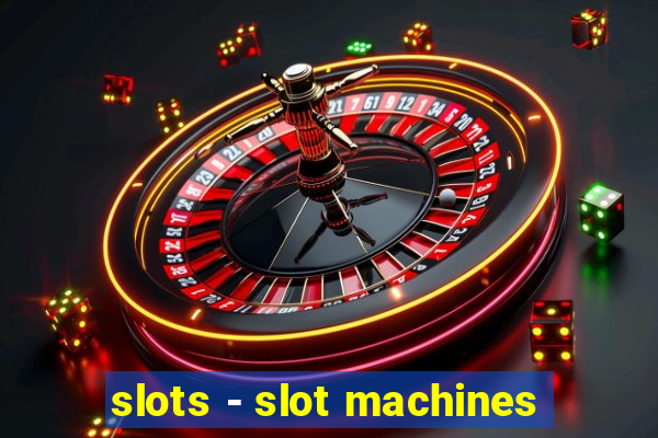 slots - slot machines