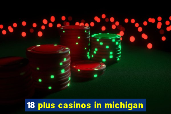 18 plus casinos in michigan